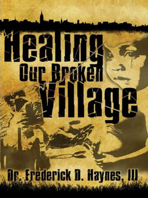 Title details for Healing Our Broken Village by Frederick D. Haynes III - Available